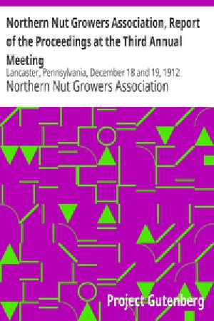 [Gutenberg 23656] • Northern Nut Growers Association, Report of the Proceedings at the Third Annual Meeting / Lancaster, Pennsylvania, December 18 and 19, 1912